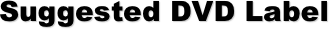 Suggested DVD Label