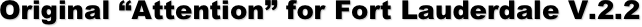 Original “Attention” for Fort Lauderdale V.2.2
