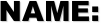 NAME: