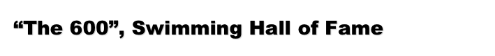 “The 600”, Swimming Hall of Fame